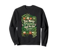 Too Many Plants Said No One Ever Plant Lover Sweatshirt