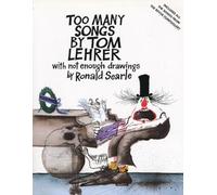 Too Many Songs by Tom Lehrer: With Not Enough Drawings by Ronald Searle