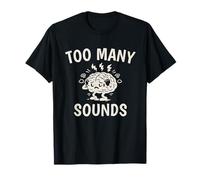 Too Many Sounds ADHD Sensory Overload Brain Humor T-Shirt