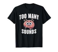 Too Many Sounds Overstimulated Brain ADHD Sensory Humor T-Shirt