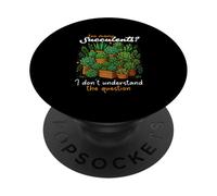 Too Many Succulents I Don’t Understand The Question PopSockets Adhesive PopGrip
