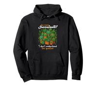 Too Many Succulents I Don’t Understand The Question Pullover Hoodie