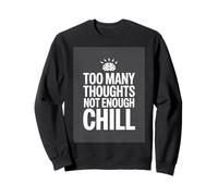 Too Many Thoughts Not Enough Chill Funny Anxiety Sweatshirt