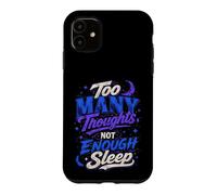 Too Many Thoughts Not Enough Sleep Graphic Case for iPhone 11