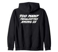 Too Many Troglodytes Among Us | Troglodyte Science Zip Hoodie