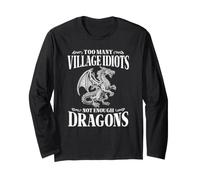 Too Many Village Idiots Not Enough Dragons Long Sleeve T-Shirt