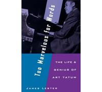 Too Marvelous for Words: The Life & Genius of Art Tatum: The Life and Genius of Art Tatum