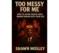 Too Messy For Me: How to avoid people who brings drama into your life