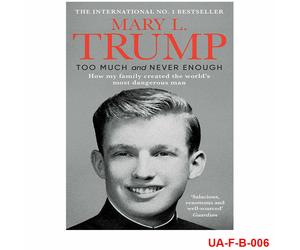Too Much and Never Enough How My Family Created the World By Mary L.Trump Ph.D