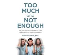 Too Much and Not Enough: Healing for the Enneagram Four or Borderline-Style Personality