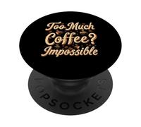 Too Much Coffee Impossible Funny Caffeine Lover Design PopSockets Adhesive PopGrip