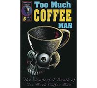 TOO MUCH COFFEE MAN # 5