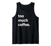 Too Much Coffee Tank Top