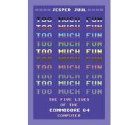 Too Much Fun: The Five Lives of the Commodore 64 Computer (Platform Studies)