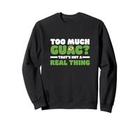 Too Much Guac That's Not A Real Thing Avocado Guacamole Fans Sweatshirt