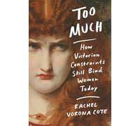 Too Much: How Victorian Constraints Still Bind Women Today