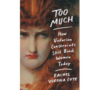 Too Much: How Victorian Constraints Still Bind Women Today