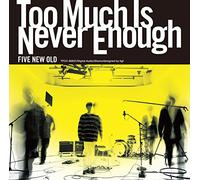 Too Much Is Never Enough