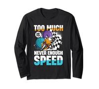 Too Much is Never Enough Speed Rider Long Sleeve T-Shirt