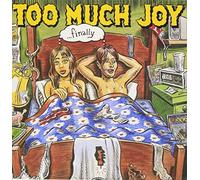 Too Much Joy - Finally
