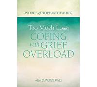 Too Much Loss: Coping with Grief Overload (Words of Hope and Healing)