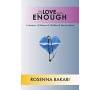 Too Much Love Is Not Enough: A Memoir of Silence of Childhood Sexual Abuse