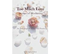 Too Much Love: Stories of Mothering