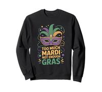 Too Much Mardi Not Enough Gras Mardi Gras Party Sweatshirt