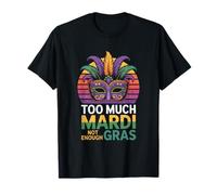 Too Much Mardi Not Enough Gras Mardi Party Mask T-Shirt