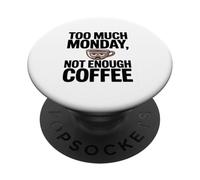 Too Much Monday Not Enough Coffee Enthusiast PopSockets Adhesive PopGrip