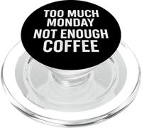 Too Much Monday Not Enough Coffee Funny Quote PopSockets PopGrip for MagSafe