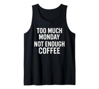 Too Much Monday Not Enough Coffee Funny Quote Tank Top