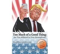 TOO MUCH OF A GOOD THING: Are You Addicted to Your Smartphone?