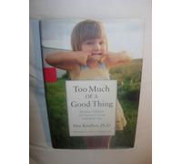 Too Much of a Good Thing: Raising Children of Character in an Indulgent Age