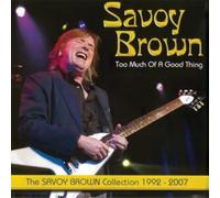 Too much of a good thing: Savoy Brown collection 1992-2007