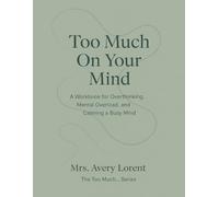 Too Much On Your Mind: A Workbook for Overthinking, Mental Overload, and Calming a Busy Mind (The Too Much… Series)
