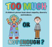 TOO MUCH OR NOT ENOUGH, a picture book celebrating diversity, supporting empathy, non-bullying, self love and kindness.: Sweet, cute, fun book ... with emotions and feelings (Children’s books)