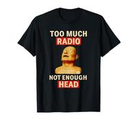Too Much Radio Not Enough Head Funny 90s 80s 2000s Y2K Retro T-Shirt