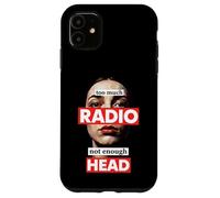 Too Much Radio Not Enough Head Meme Case for iPhone 11