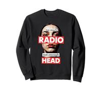 Too Much Radio Not Enough Head Meme Sweatshirt
