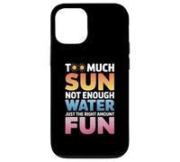 TOO MUCH SUN NOT ENOUGH WATER JUST THE RIGHT AMOUNT FUN Case for iPhone 12/12 Pro