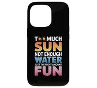 TOO MUCH SUN NOT ENOUGH WATER JUST THE RIGHT AMOUNT FUN Case for iPhone 13 Pro