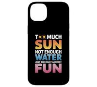 TOO MUCH SUN NOT ENOUGH WATER JUST THE RIGHT AMOUNT FUN Case for iPhone 14 Plus
