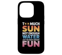 TOO MUCH SUN NOT ENOUGH WATER JUST THE RIGHT AMOUNT FUN Case for iPhone 14 Pro
