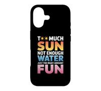 TOO MUCH SUN NOT ENOUGH WATER JUST THE RIGHT AMOUNT FUN Case for iPhone 17