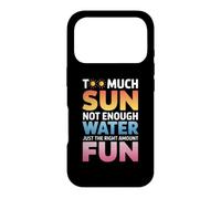 TOO MUCH SUN NOT ENOUGH WATER JUST THE RIGHT AMOUNT FUN Case for iPhone 17 Pro