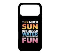 TOO MUCH SUN NOT ENOUGH WATER JUST THE RIGHT AMOUNT FUN Case for iPhone 17 Pro Max