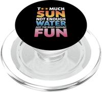 TOO MUCH SUN NOT ENOUGH WATER JUST THE RIGHT AMOUNT FUN PopSockets PopGrip for MagSafe