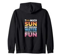 TOO MUCH SUN NOT ENOUGH WATER JUST THE RIGHT AMOUNT FUN Zip Hoodie