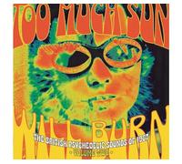 VARIOUS ARTISTS - TOO MUCH SUN WILL BURN: THE BRITISH PSYCHEDELIC SOUNDS OF 1967 VOLUME TWO